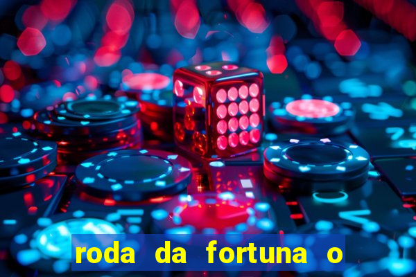 roda da fortuna o que ele sente por mim